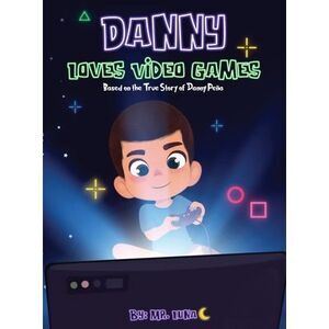 Danny Loves Video Games: Based on the True Story of Danny Peña -- Luna